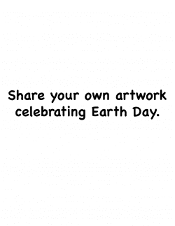Share your own artwork celebrating Earth Day.